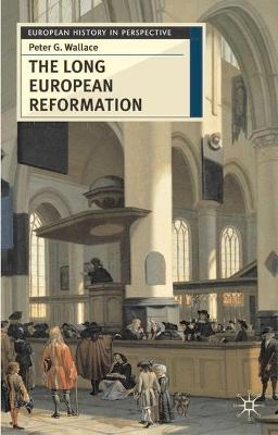 The Long European Reformation - Peter G. Wallace