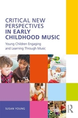 Critical New Perspectives in Early Childhood Music - Susan Young