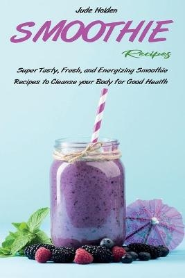 Smoothie Recipes - Jude Holden
