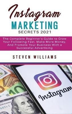 Instagram Marketing Secrets 2021 - Steven Williams
