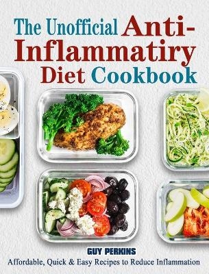 The Unofficial Anti-Inflammatory Diet Cookbook - Guy Perkins