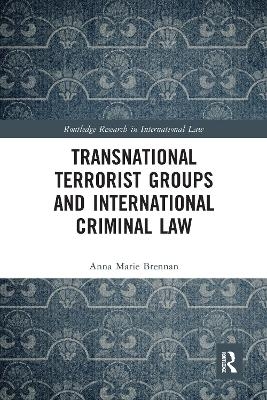 Transnational Terrorist Groups and International Criminal Law - Anna Marie Brennan