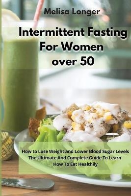 Intermittent Fasting For Women Over 50 -  Melisa Longer