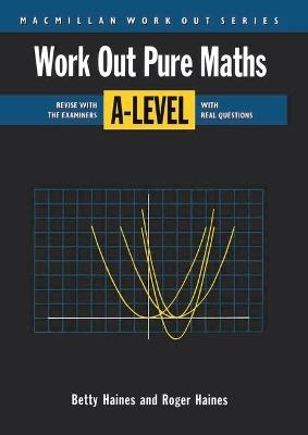 Work Out Pure Mathematics 'A' Level - R. Haines, B. Haines