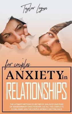 Anxiety in Relationships for Couples - Taylor Logan