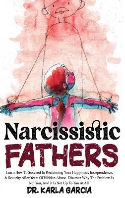 Narcissistic Fathers -  Dr Karla Garcia