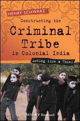 Constructing the Criminal Tribe in Colonial India - Henry Schwarz