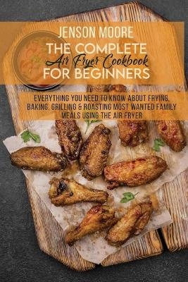 The Complete Air Fryer Cookbook For Beginners