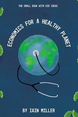 Economics for a Healthy Planet - Iain Miller