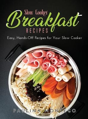 Slow Cooker Breakfast Recipes - Paulina Montego