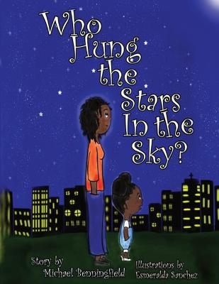 Who Hung the Stars In the Sky? - Michael G Benningfield