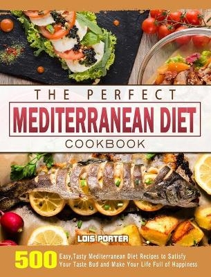 The Perfect Mediterranean Diet Cookbook - William Dean
