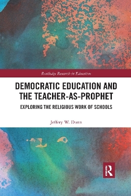 Democratic Education and the Teacher-As-Prophet - Jeffery Dunn