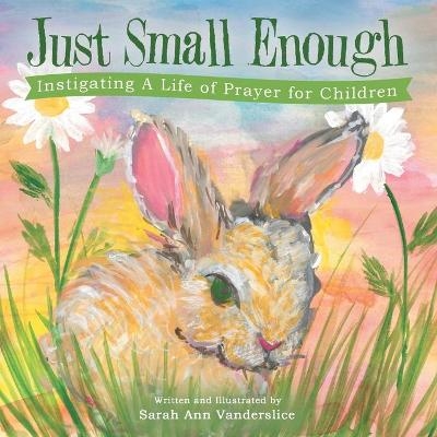 Just Small Enough - Sarah Ann Vanderslice