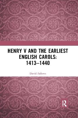 Henry V and the Earliest English Carols: 1413&ndash;1440 - David Fallows