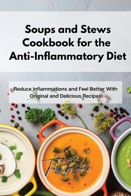 Soups and Stews Cookbook for the Anti-Inflammatory Diet - Tracy Roberts