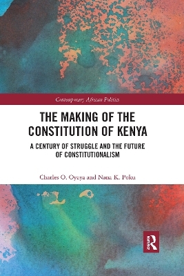 The Making of the Constitution of Kenya - Charles O. Oyaya, Nana Poku
