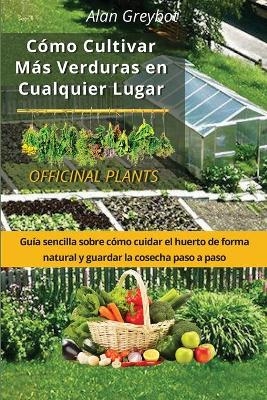 C&oacute;mo cultivar m&aacute;s verduras en cualquier lugar - Alan Greybot