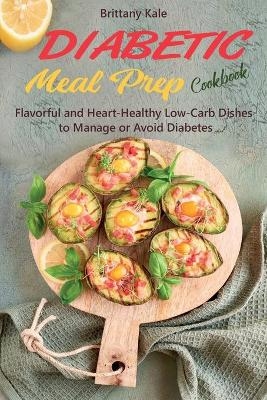 Diabetic Meal Prep Cookbook - Brittany Kale