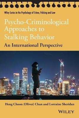 Psycho-Criminological Approaches to Stalking Behavior - Heng Choon (Oliver) Chan, Lorraine L. Sheridan