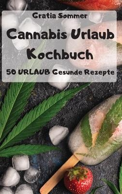 Cannabis Urlaub Kochbuch -  Gratia Sommer
