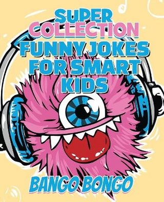 Funny Jokes for Smart Kids - SUPER COLLECTION - Question and answer + Would you Rather - Illustrated