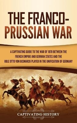 The Franco-Prussian War - Captivating History