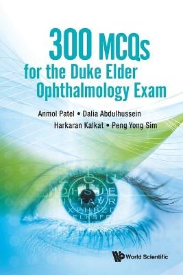 300 Mcqs For The Duke Elder Ophthalmology Exam - Anmol Patel, Dalia Abdulhussein, Harkaran Kalkat, Peng Yong Sim