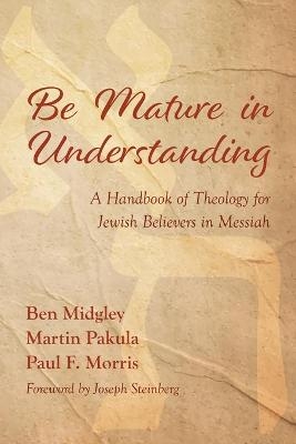 Be Mature in Understanding - Ben Midgley, Martin Pakula, Paul F Morris
