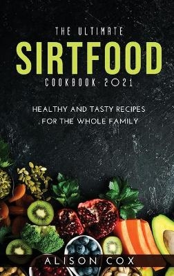 The Ultimate Sirtfood Cookbook 2021 - Alison Cox
