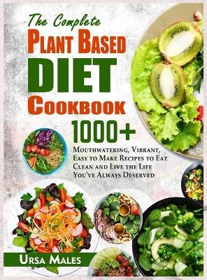 The Complete Plant Based Diet Cookbook