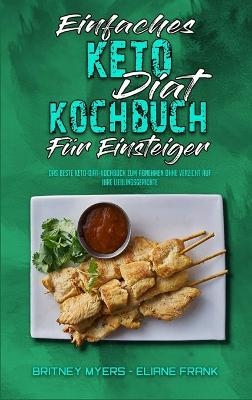 Einfaches Keto-Di&auml;t-Kochbuch F&uuml;r Einsteiger - Britney Myers, Eliane Frank