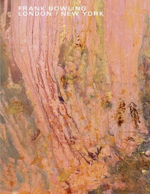 Frank Bowling: London / New York - Mark Godfrey, Frank Bowling, Rachel Scott, Ben Bowling