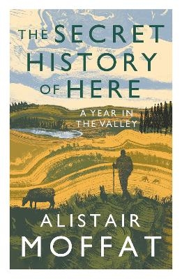The Secret History of Here - Alistair Moffat