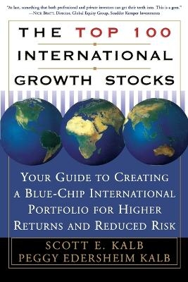 The Top 100 International Growth Stocks - Peggy Edersheim Kalb, Scott E Kalb