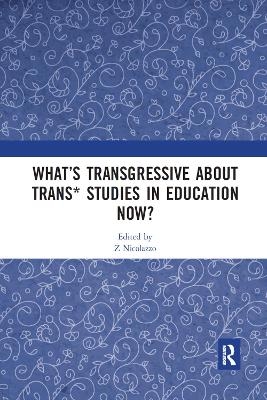 What&rsquo;s Transgressive about Trans* Studies in Education Now? - 