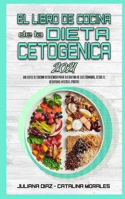 El Libro De Cocina De La Dieta Cetog&eacute;nica 2021 - Juliana Diaz, Catalina Morales