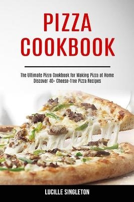 Pizza Cookbook - Lucille Singleton