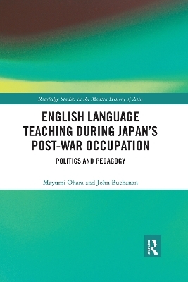 English Language Teaching during Japan's Post-war Occupation - Mayumi Ohara, John Buchanan