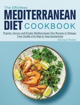 The Effortless Mediterranean Diet Cookbook - Michael Butler