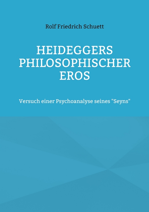 Heideggers philosophischer Eros - Rolf Friedrich Schuett