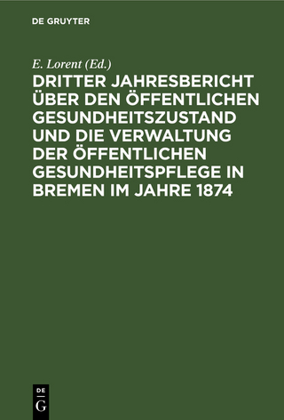 Dritter Jahresbericht über den öffentlichen Gesundheitszustand und die Verwaltung der öffentlichen Gesundheitspflege in Bremen im Jahre 1874