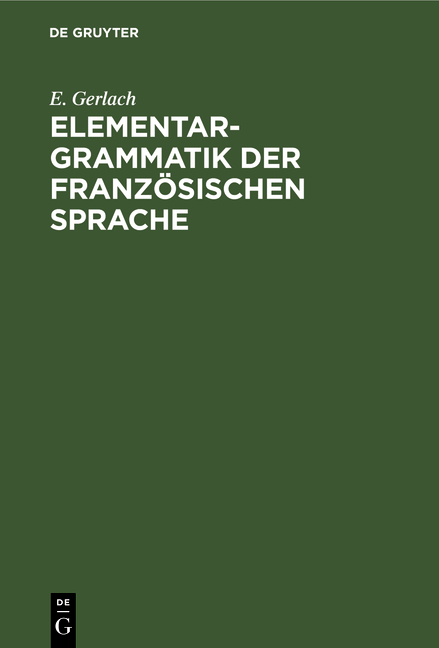 Elementargrammatik der franz&ouml;sischen Sprache - E. Gerlach