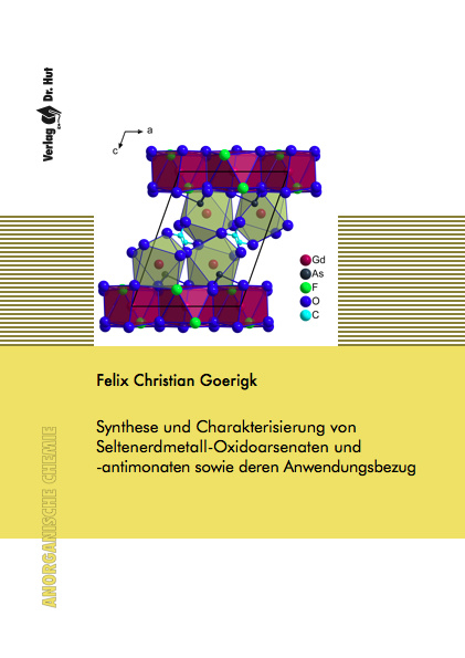 Synthese und Charakterisierung von Seltenerdmetall-Oxidoarsenaten und -antimonaten sowie deren Anwendungsbezug - Felix Christian Goerigk