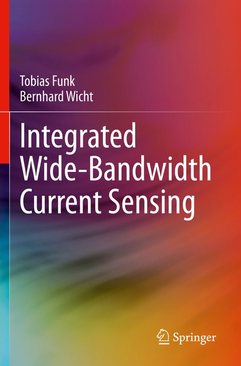 Integrated Wide-Bandwidth Current Sensing - Tobias Funk, Bernhard Wicht