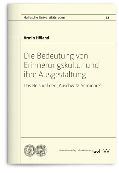 Die Bedeutung von Erinnerungskultur und ihre Ausgestaltung - Armin H&ouml;land