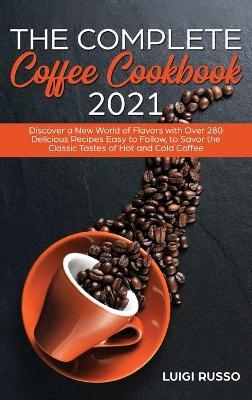 The Complete Coffee Cookbook 2021 - Luigi Russo