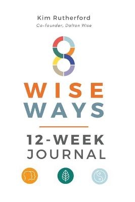 8 Wise Ways 12-Week Journal - Kim Rutherford