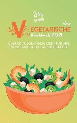 Das Vegetarische Kochbuch 2021 - Mary Spinster