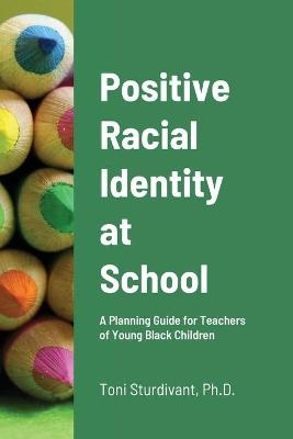 Positive Racial Identity at School - Toni Sturdivant